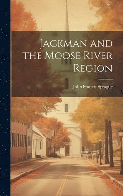 Jackman and the Moose River Region 1