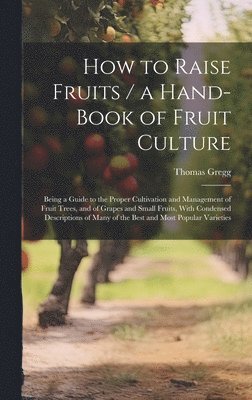 bokomslag How to Raise Fruits / a Hand-book of Fruit Culture