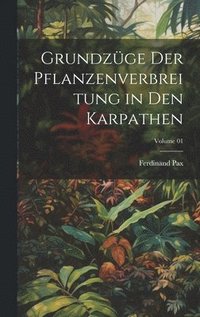 bokomslag Grundzge der Pflanzenverbreitung in den Karpathen; Volume 01