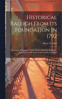 Historical Raleigh From its Foundation in 1792