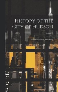 bokomslag History of the City of Hudson; Volume 1