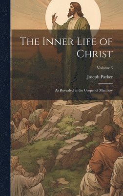 Joseph Parker - Inner Life of Christ, Inbunden
