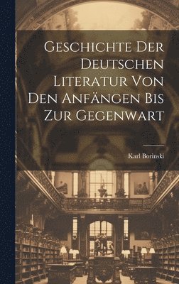 bokomslag Geschichte der deutschen Literatur von den Anfngen bis zur Gegenwart