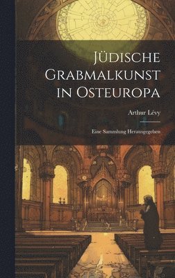 bokomslag Jdische Grabmalkunst in Osteuropa; eine Sammlung herausgegeben