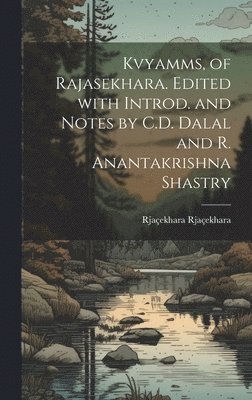 Rjaçekhara Rjaçekhara - Kvyamms, of Rajasekhara. Edited with introd. and notes by C.D. Dalal and R. Anantakrishna Shastry, Inbunden