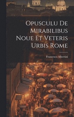 bokomslag Opusculu de mirabilibus noue et veteris urbis Rome