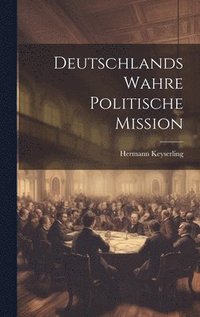 bokomslag Deutschlands wahre politische Mission