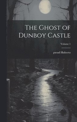 bokomslag The Ghost of Dunboy Castle; Volume 1