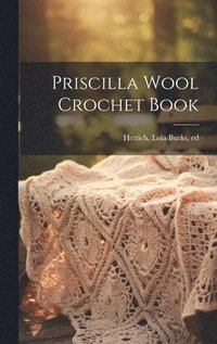 bokomslag Priscilla Wool Crochet Book