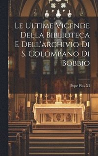 bokomslag Le ultime vicende della biblioteca e dell'archivio di S. Colombano di Bobbio