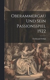 bokomslag Oberammergau und sein Passionsspiel 1922