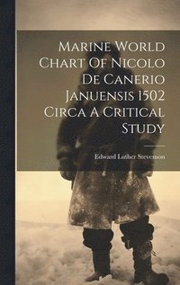bokomslag Marine World Chart Of Nicolo De Canerio Januensis 1502 Circa A Critical Study