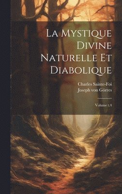 La Mystique divine naturelle et diabolique; Volume t.4 1