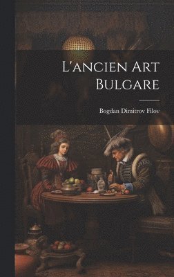 bokomslag L'ancien art bulgare