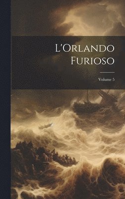 bokomslag L'Orlando furioso; Volume 5