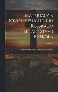 bokomslag Materialy k istorii i izucheniiu russkago sektantstva i raskola; Volume 6