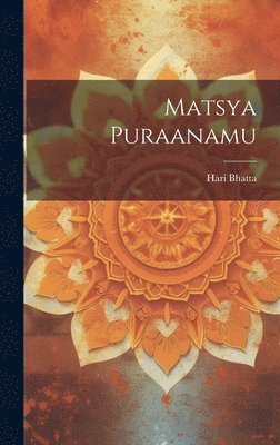 Hari Bhatta - Matsya Puraanamu, Inbunden