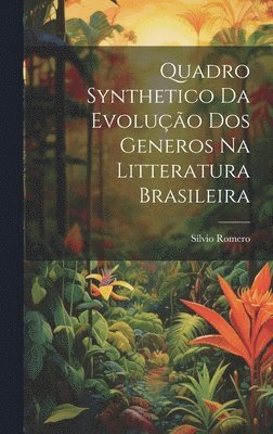 Quadro synthetico da evoluo dos generos na litteratura brasileira 1