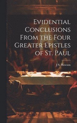 bokomslag Evidential Conclusions From the Four Greater Epistles of St. Paul