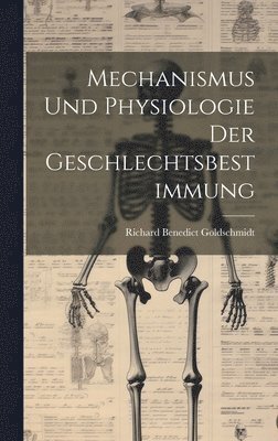 Richard Benedict Goldschmidt - Mechanismus und Physiologie der Geschlechtsbestimmung, Inbunden