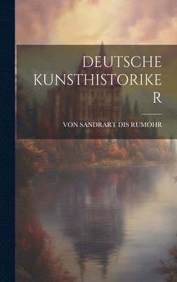 Von Sandrart Dis Rumohr, VON SANDRART DIS RUMOHR, von Sandrart Dis Rumohr - Deutsche Kunsthistoriker, Inbunden
