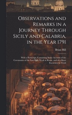 Brian Hill - Observations and Remarks in a Journey Through Sicily and Calabria, in the Year 1791, Inbunden