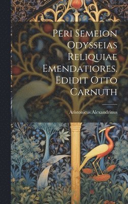 Peri semeion Odysseias reliquiae emendatiores. Edidit Otto Carnuth 1