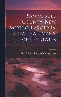 San Miguel County, New Mexico, Larger in Area Than Many of the States 1