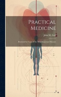 bokomslag Practical Medicine; Illustrated by Cases of the Most Important Diseases