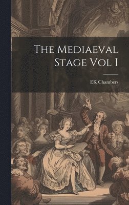 Ek Chambers, EK Chambers - Mediaeval Stage Vol I, Inbunden