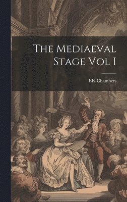 The Mediaeval Stage Vol I 1