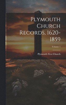 Plymouth Church Records, 1620-1859; Volume 1