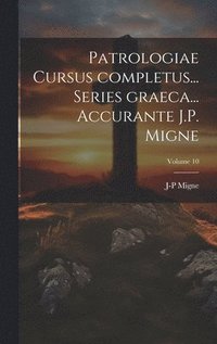 bokomslag Patrologiae cursus completus... Series graeca... Accurante J.P. Migne; Volume 10