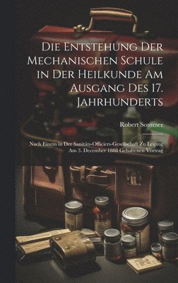 Die Entstehung Der Mechanischen Schule in Der Heilkunde Am Ausgang Des 17. Jahrhunderts 1