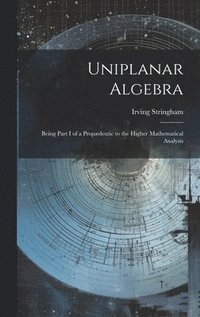 bokomslag Uniplanar Algebra; Being Part I of a Propdeutic to the Higher Mathematical Analysis