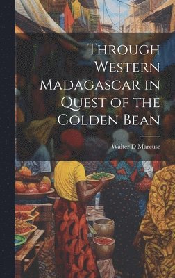bokomslag Through Western Madagascar in Quest of the Golden Bean