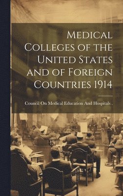 Council on Medical Education and Hosp - Medical Colleges of the United States and of Foreign Countries 1914, Inbunden