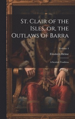 bokomslag St. Clair of the Isles, or, the Outlaws of Barra