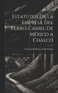 bokomslag Estatutos De La Empresa Del Ferro-Carril De Mxico a Chalco
