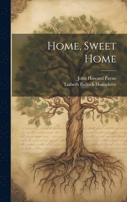 Lizbeth Bullock Humphrey, John Howard Payne - Home, Sweet Home, Inbunden