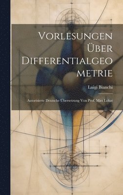 Vorlesungen ber Differentialgeometrie; autorisierte deutsche bersetzung von Prof. Max Lukat 1