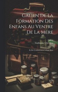 bokomslag Galien De La Formation Des Enfans Au Ventre De La Mere