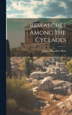 James Theodore Bent - Researches Among the Cyclades, Inbunden
