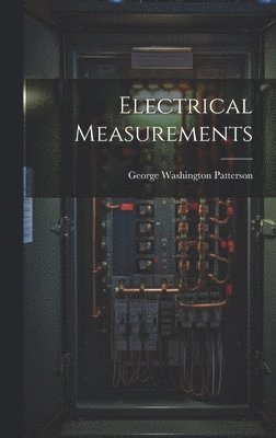 George Washington Patterson - Electrical Measurements, Inbunden