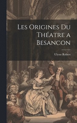 Les Origines Du Thatre a Besancon 1
