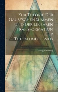 bokomslag Zur Theorie Der Gauss'schen Summen Und Der Linearen Transformation Der Thetafunctionen