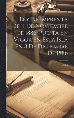 Ley De Imprenta De 11 De Noviembre De 1886, Puesta En Vigor En Esta Isla En 8 De Diciembre De 1886 1