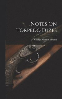 bokomslag Notes On Torpedo Fuzes
