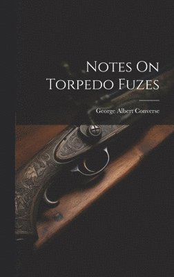 Notes On Torpedo Fuzes 1