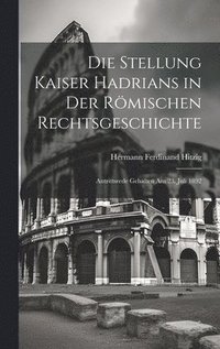 bokomslag Die Stellung Kaiser Hadrians in Der Rmischen Rechtsgeschichte